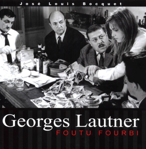 Georges Lautner et José-Louis Bocquet - Georges Lautner. Foutu Fourbi.