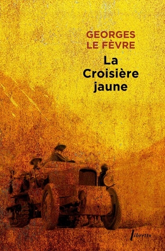 Georges Le Fèvre - La croisière jaune - Expédition Citroën Centre-Asie, Haardt-Audoin-Dubreuil.