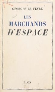 Georges Le Fèvre - Les marchands d'espace.