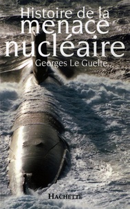 Georges Le Guelte - Histoire de la menace nucléaire.