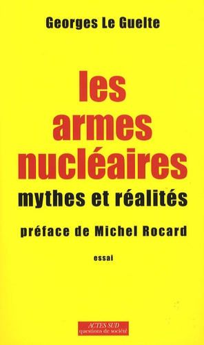 Georges Le Guelte - Les armes nucléaires - Mythes et réalités.