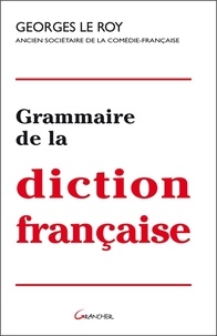 Georges Le Roy - Grammaire de la diction française.