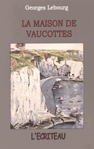 Georges Lebourg - La maison de Vaucottes.