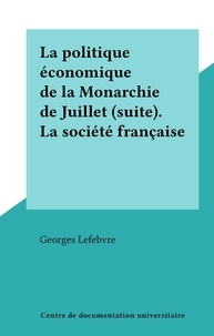 Georges Lefebvre - La politique économique de la Monarchie de Juillet (suite). La société française.