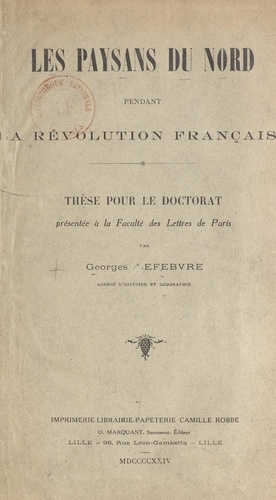 Les paysans du Nord pendant la Révolution française. Thèse pour le Doctorat présentée à la Faculté des lettres de Paris