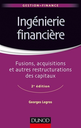 Ingénierie financière - 2e éd.. Fusions, acquisitions et autres restructurations des capitaux