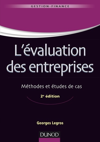 L'évaluation des entreprises - 2e éd.. Méthodes et études de cas