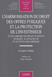Georges Lekkas - L'Harmonisation Du Droit Des Offres Publiques Et La Protection De L'Investisseur. Etude Comparee Des Regles En Vigueur En France, Au Royaume-Uni Et Aux Etats-Unis D'Amerique.