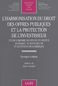 L'Harmonisation Du Droit Des Offres Publiques Et La Protection De L'Investisseur. Etude Comparee Des Regles En Vigueur En France, Au Royaume-Uni Et Aux Etats-Unis D'Amerique