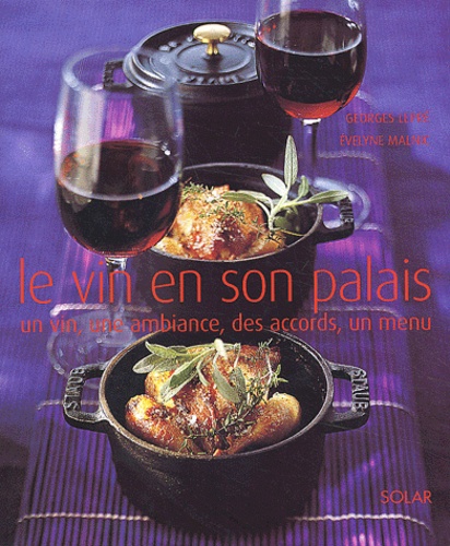 Georges Lepré et Evelyne Malnic - Le Vin En Son Palais. Un Vin, Une Ambiance, Des Accords, Un Menu.