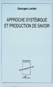 Georges Lerbet - Approche systémique et production de savoir.