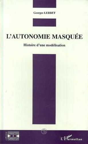 Georges Lerbet - L'autonomie masquée - Histoire d'une modélisation.