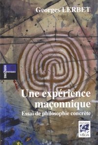 Georges Lerbet - Une expérience maçonnique - Essai de philosophie concrète.