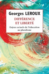 Georges Leroux - Différence et liberté. Enjeux actuels de l'éducati.