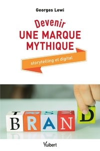 Georges Lewi - Devenir une marque mythique - Storytelling et digital.