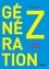 Génération Z : mode d'emploi. Comportement, consommation, communication