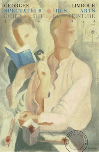 Georges Limbour - Spectateur des arts - Ecrits sur la peinture (1924-1969).