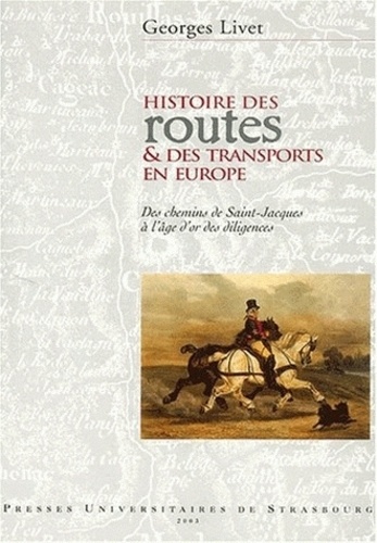 Georges Livet - Histoire Des Routes Et Des Transports En Europe. Des Chemins De Saint-Jacques A L'Age D'Or Des Diligences.