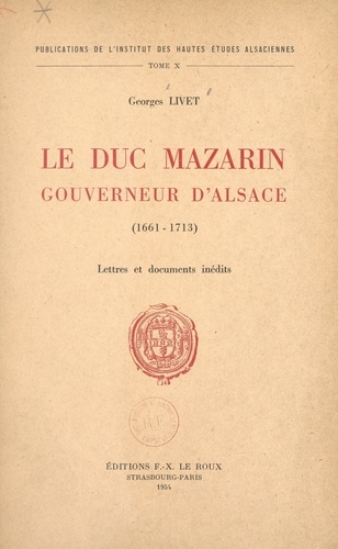 Le duc Mazarin, gouverneur d'Alsace (1661-1713). Lettres et documents inédits