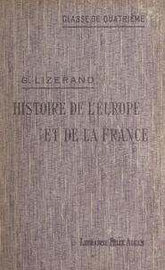 Georges Lizerand - Histoire de l'Europe, et particulièrement de la France, depuis la fin du Ve siècle jusqu'à la guerre de Cent ans.