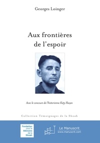 Georges Loinger Katy Hazan - Aux frontières de l'espoir.