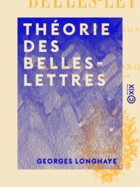 Georges Longhaye - Théorie des belles-lettres - L'âme et les choses dans la parole.