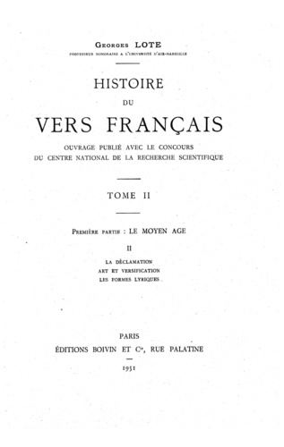 Georges Lote - Histoire du vers français. Tome II - Première partie : Le Moyen Age II. La déclamation. Art et versification. Les formes lyriques.