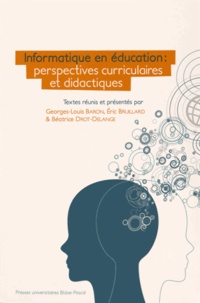 Georges-Louis Baron et Eric Bruillard - Informatique en éducation : perspectives curriculaires et didactiques.