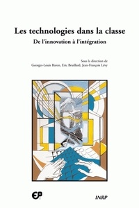 Georges-Louis Baron - Les Technologies Dans La Classe : De L'Innovation A L'Integration.