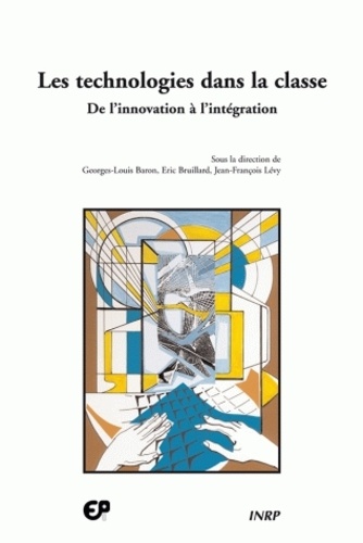 Georges-Louis Baron - Les Technologies Dans La Classe : De L'Innovation A L'Integration.