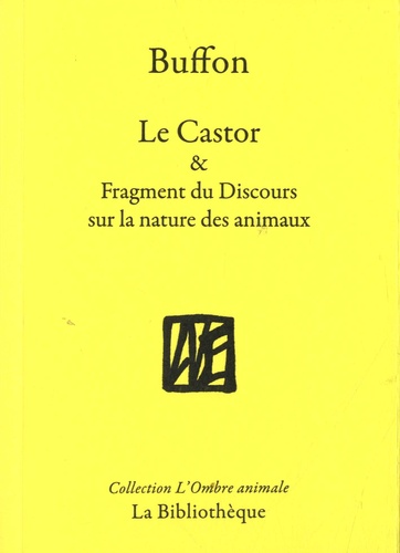 Georges-Louis Buffon - Le Castor & Fragment du Discours sur la nature des animaux.