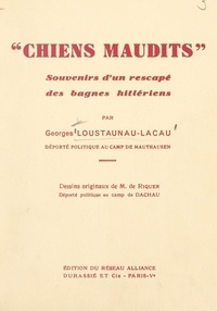 Georges Loustaunau-Lacau et M. de Riquer - Chiens maudits - Souvenirs d'un rescapé des bagnes hitlériens.