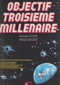 Georges Lucenet - Objectif troisième millénaire.