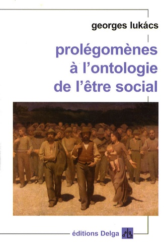 Georges Lukacs - Prolégomènes à l'ontologie de l'être social.