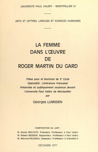 Georges Lumsden - La femme dans l'œuvre de Roger Martin du Gard - Thèse pour le Doctorat de 3e cycle (spécialité : littérature française), présentée et publiquement soutenue devant l'Université Paul Valéry de Montpellier.