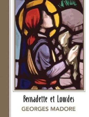 Georges Madore - Bernadette et Lourdes.