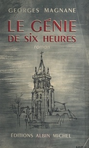 Georges Magnane - Le génie de six heures.