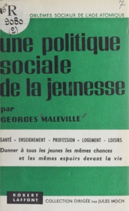 Georges Maleville et Jules Moch - Une politique sociale de la jeunesse - Santé, enseignement, profession, logement, loisirs.