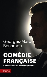 Georges-Marc Benamou - Comédie française - Choses vues au coeur du pouvoir.