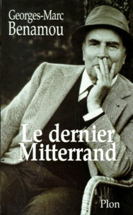 Georges-Marc Benamou - Le dernier Mitterrand.