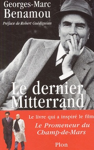 Georges-Marc Benamou - Le dernier Mitterrand - Précédé de Retour sur la "mort du roi".
