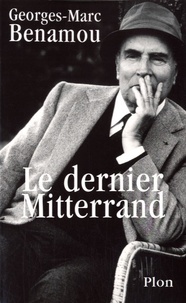 Georges-Marc Benamou - Le dernier Mitterrand.