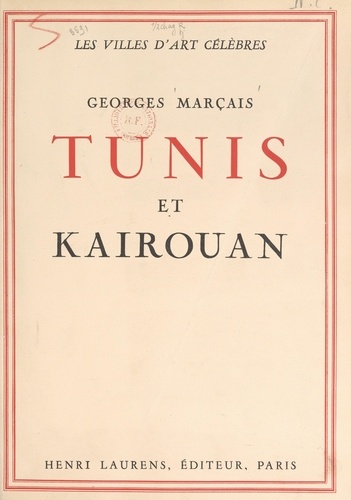 Georges Marçais et Maurice Bordas - Tunis et Kairouan.