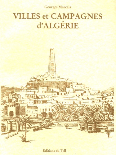 Georges Marçais - Villes et campagnes d'Algérie.