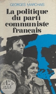 Georges Marchais - La politique du Parti communiste français.
