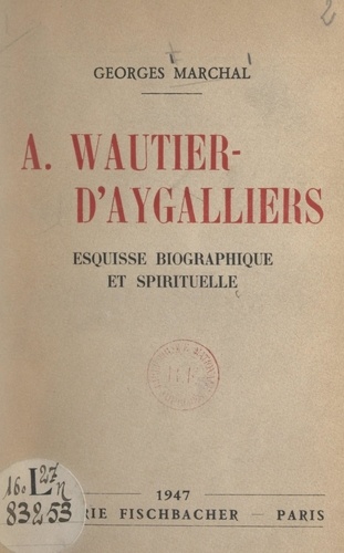 A. Wautier-d'Aygalliers. Esquisse biographique et spirituelle