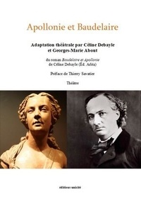 Georges-marie About - Apollonie et Baudelaire Adaptation théâtrale C. Debayle et G.M. About.