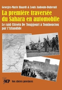 Georges-Marie Haardt et Louis Audouin-Dubreuil - La première traversée du Sahara en automobile - Le raid Citroën de Touggourt à Tombouctou par l'Atlandide.