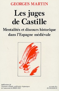 Georges Martin - Les juges de Castille - Mentalités et discours historique dans l'Espagne médiévale.