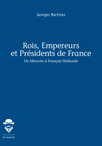 Rois, empereurs et présidents de France. De Mérovée à François Hollande